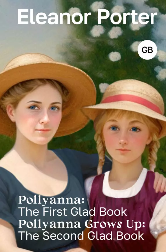 Pollyanna The First Glad Book Pollyanna Grows up The second glad book Поллианна Поллианна вырастает на английском языке Книга Портер Элинор 12+